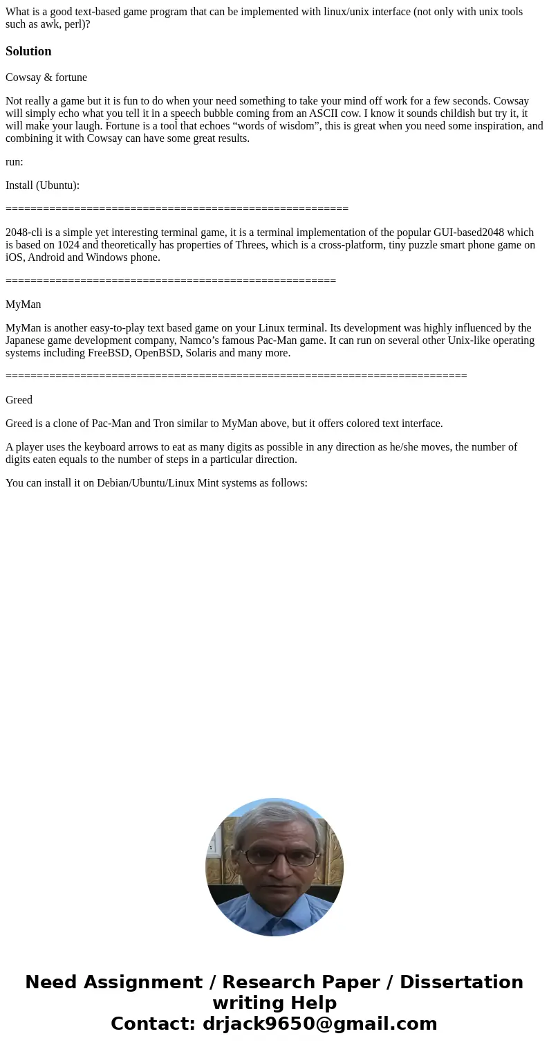 What is a good text-based game program that can be implemented with linux/unix interface (not only with unix tools such as awk, perl)?SolutionCowsay & fortu What is a good text-based game program that can be implemented with linux/unix interface (not only with unix tools such as awk, perl)?SolutionCowsay & fortu