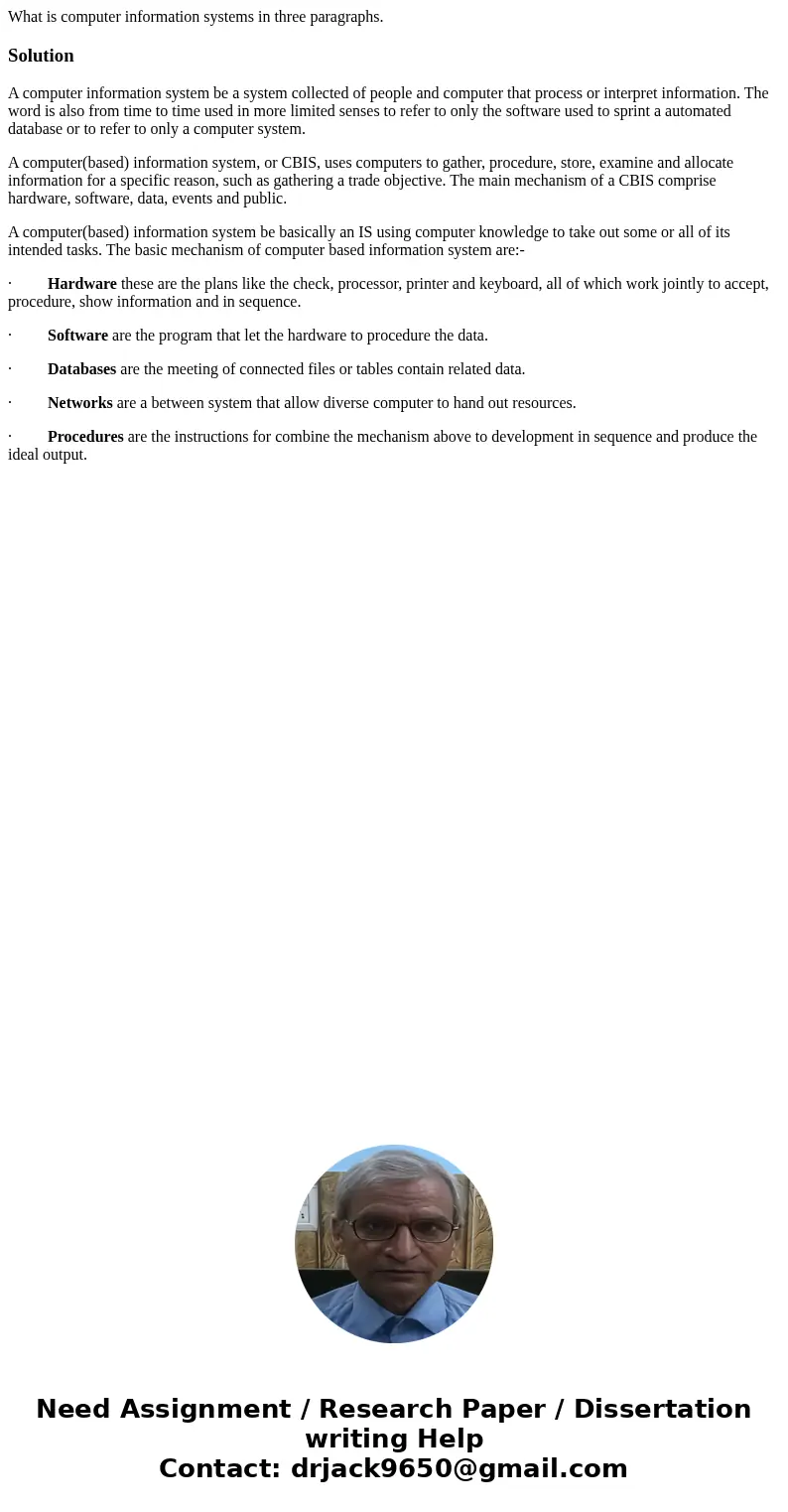 What is computer information systems in three paragraphs.SolutionA computer information system be a system collected of people and computer that process or inte What is computer information systems in three paragraphs.SolutionA computer information system be a system collected of people and computer that process or inte