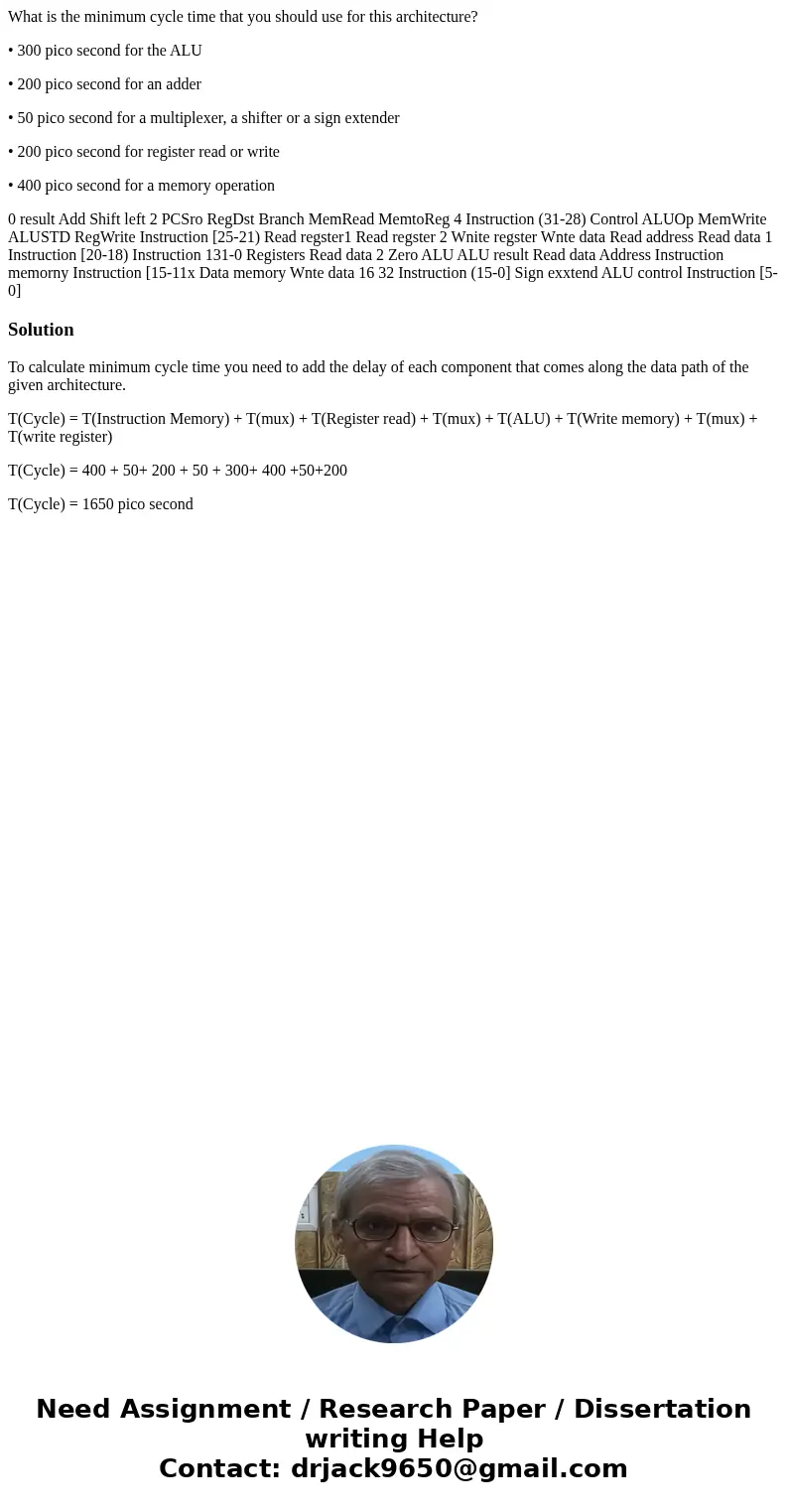 What is the minimum cycle time that you should use for this architecture? • 300 pico second for the ALU • 200 pico second for an adder • 50 pico second for a mu What is the minimum cycle time that you should use for this architecture? • 300 pico second for the ALU • 200 pico second for an adder • 50 pico second for a mu
