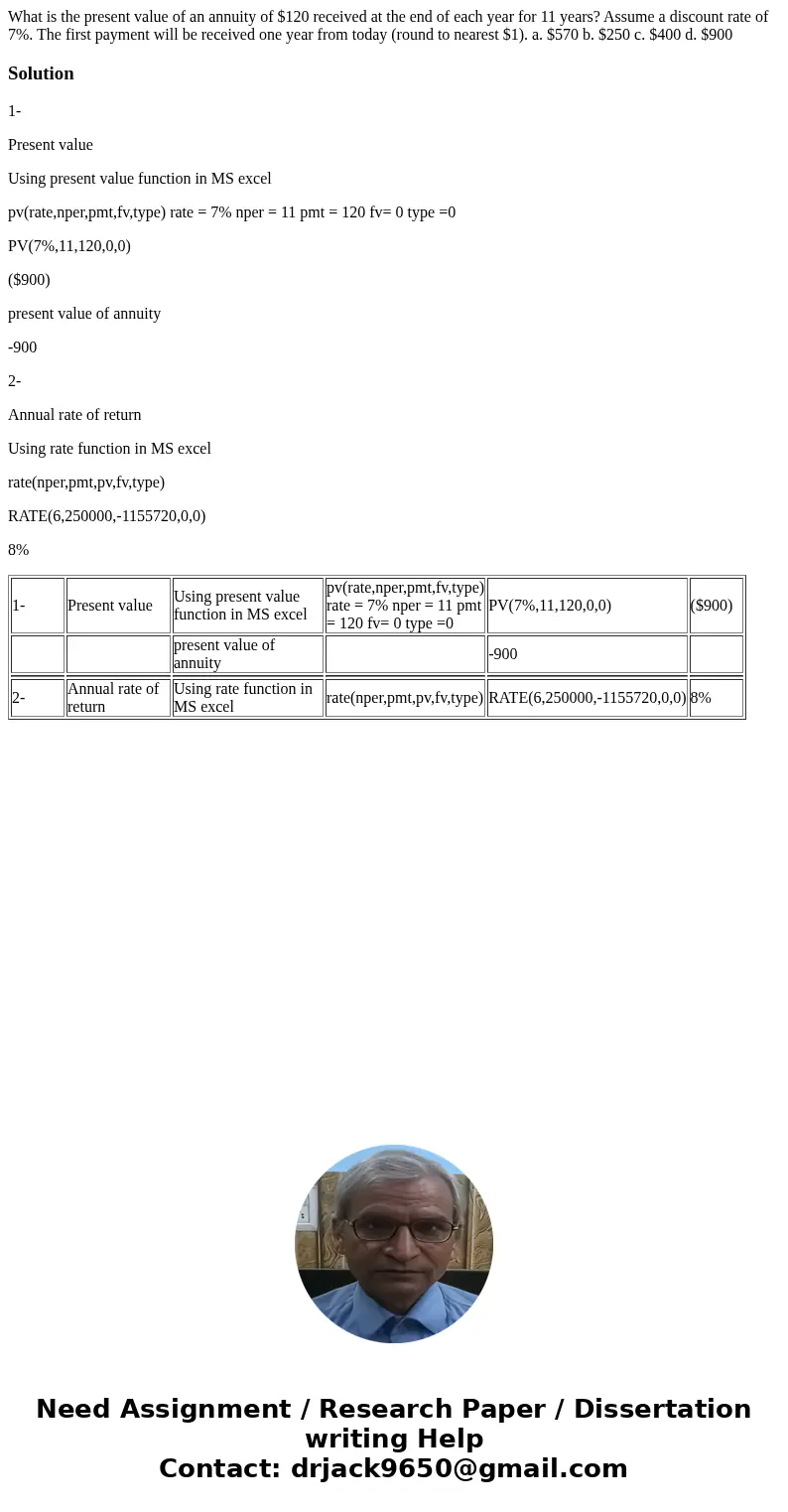 What is the present value of an annuity of $120 received at the end of each year for 11 years? Assume a discount rate of 7%. The first payment will be received
