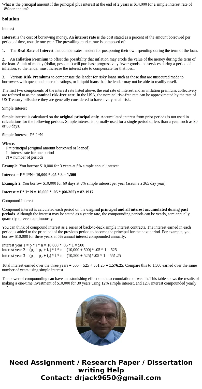 What is the principal amount if the principal plus interest at the end of 2 years is $14,000 for a simple interest rate of 18%per annum?SolutionInterest Interes What is the principal amount if the principal plus interest at the end of 2 years is $14,000 for a simple interest rate of 18%per annum?SolutionInterest Interes