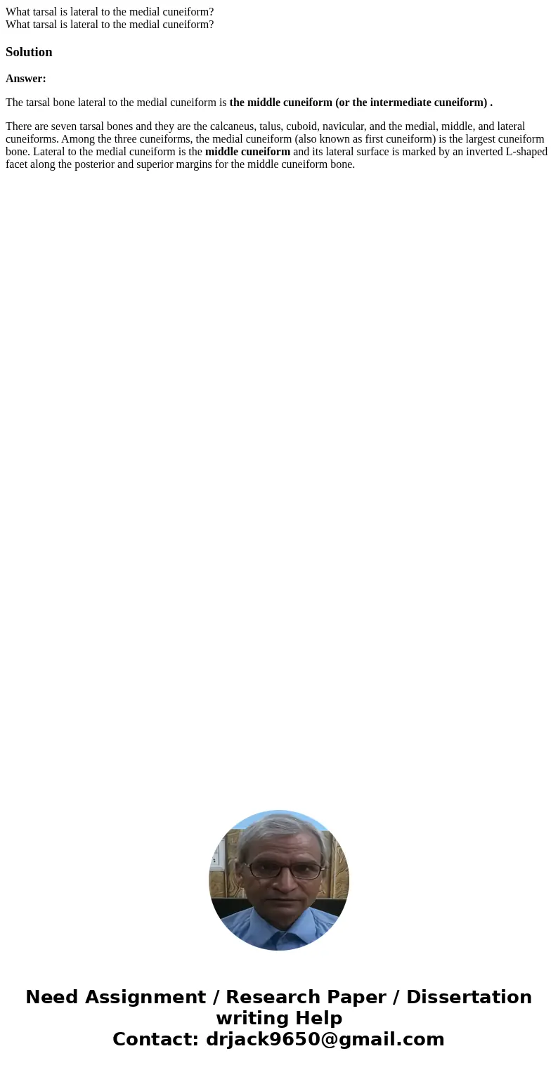 What tarsal is lateral to the medial cuneiform? What tarsal is lateral to the medial cuneiform?SolutionAnswer: The tarsal bone lateral to the medial cuneiform   What tarsal is lateral to the medial cuneiform? What tarsal is lateral to the medial cuneiform?SolutionAnswer: The tarsal bone lateral to the medial cuneiform