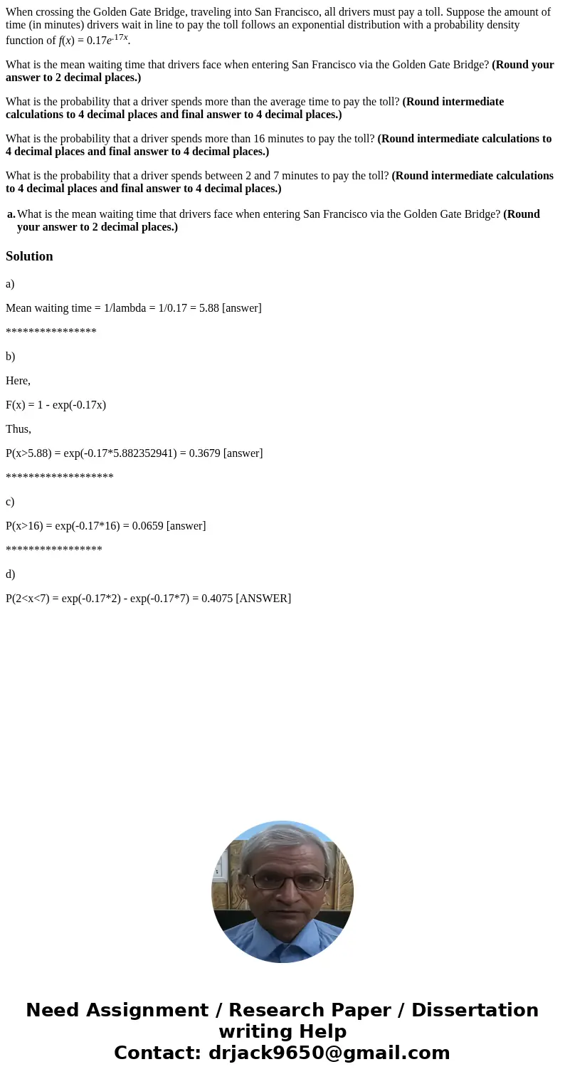 When crossing the Golden Gate Bridge, traveling into San Francisco, all drivers must pay a toll. Suppose the amount of time (in minutes) drivers wait in line to When crossing the Golden Gate Bridge, traveling into San Francisco, all drivers must pay a toll. Suppose the amount of time (in minutes) drivers wait in line to