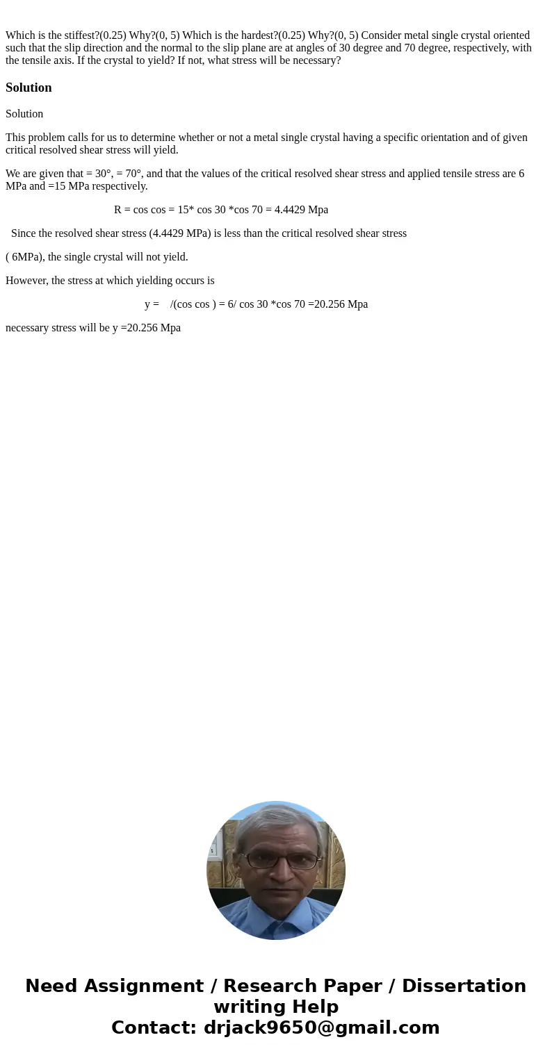 Which is the stiffest?(0.25) Why?(0, 5) Which is the hardest?(0.25) Why?(0, 5) Consider metal single crystal oriented such that the slip direction and the norm  Which is the stiffest?(0.25) Why?(0, 5) Which is the hardest?(0.25) Why?(0, 5) Consider metal single crystal oriented such that the slip direction and the norm