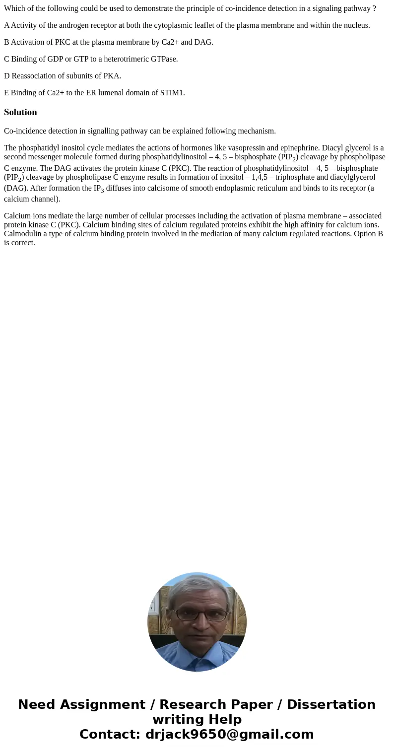 Which of the following could be used to demonstrate the principle of co-incidence detection in a signaling pathway ? A Activity of the androgen receptor at both Which of the following could be used to demonstrate the principle of co-incidence detection in a signaling pathway ? A Activity of the androgen receptor at both