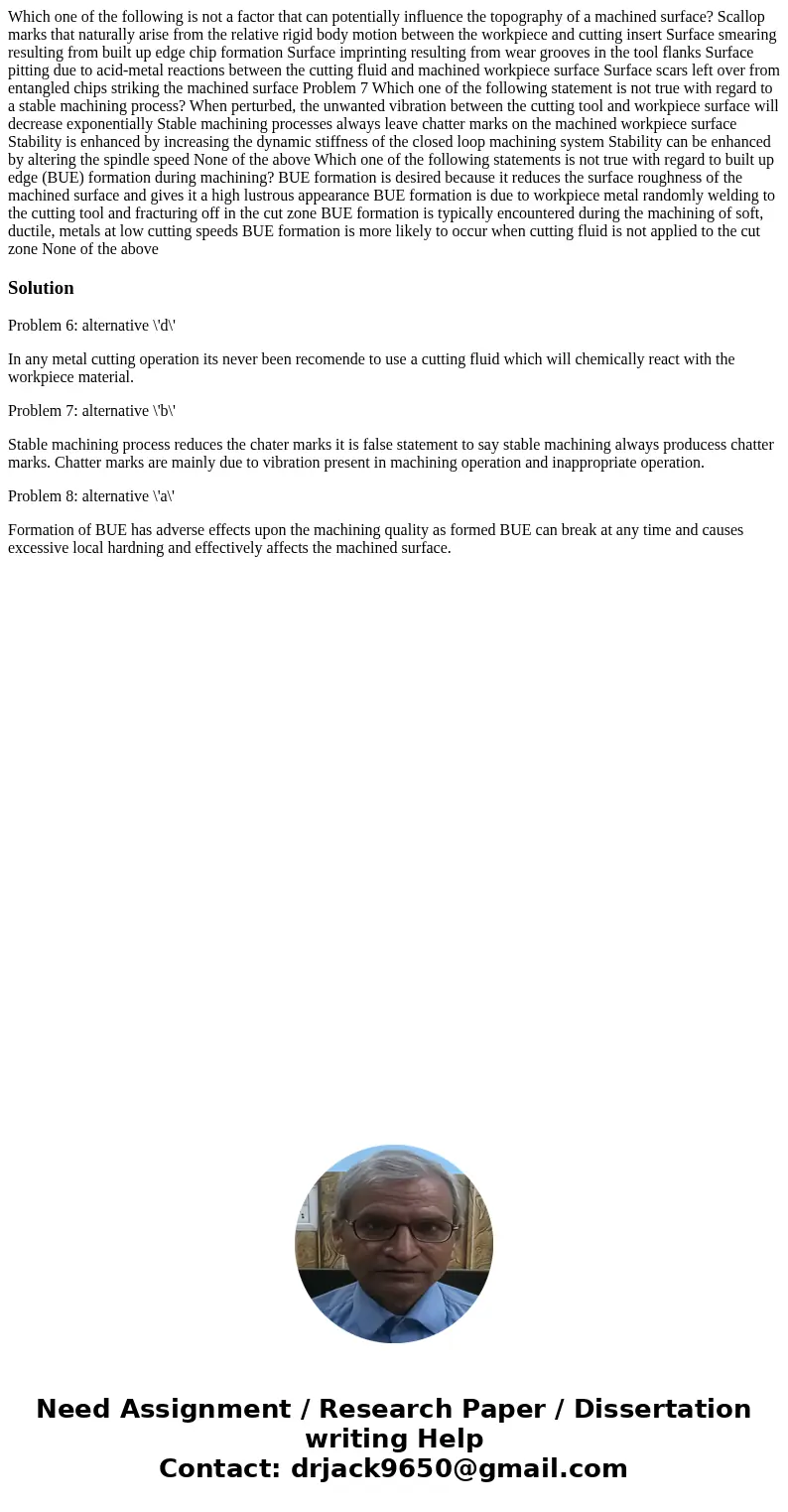 Which one of the following is not a factor that can potentially influence the topography of a machined surface? Scallop marks that naturally arise from the rel  Which one of the following is not a factor that can potentially influence the topography of a machined surface? Scallop marks that naturally arise from the rel