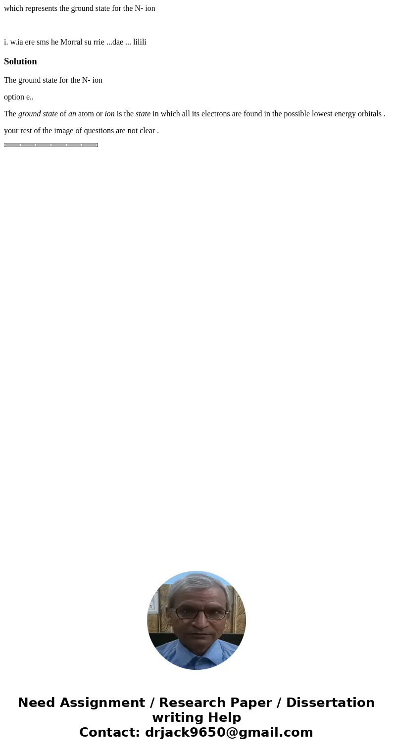 which represents the ground state for the N- ion i. w.ia ere sms he Morral su rrie ...dae ... lilili SolutionThe ground state for the N- ion option e.. The grou which represents the ground state for the N- ion i. w.ia ere sms he Morral su rrie ...dae ... lilili SolutionThe ground state for the N- ion option e.. The grou