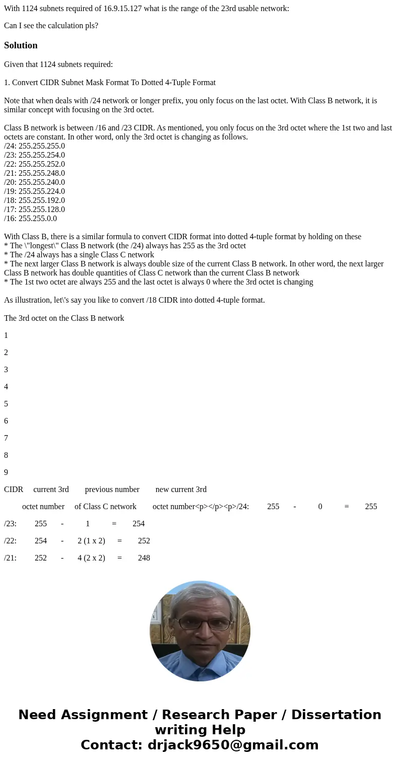 With 1124 subnets required of 16.9.15.127 what is the range of the 23rd usable network: Can I see the calculation pls?SolutionGiven that 1124 subnets required:  With 1124 subnets required of 16.9.15.127 what is the range of the 23rd usable network: Can I see the calculation pls?SolutionGiven that 1124 subnets required: