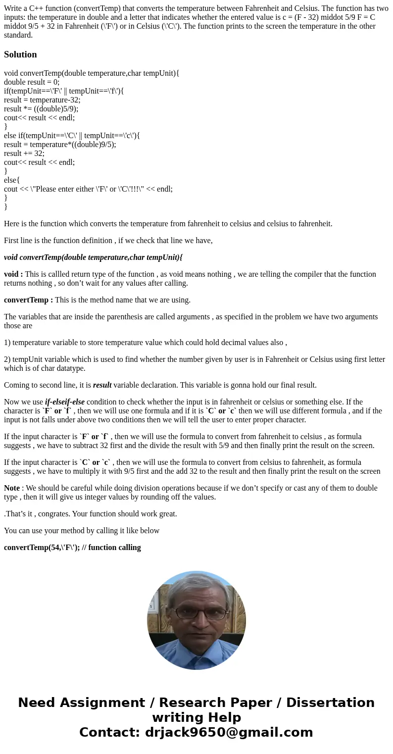 Write a C++ function (convertTemp) that converts the temperature between Fahrenheit and Celsius. The function has two inputs: the temperature in double and a l  Write a C++ function (convertTemp) that converts the temperature between Fahrenheit and Celsius. The function has two inputs: the temperature in double and a l