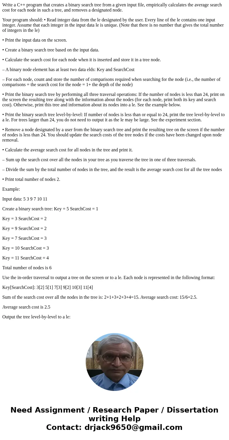 Write a C++ program that creates a binary search tree from a given input file, empirically calculates the average search cost for each node in such a tree, and  Write a C++ program that creates a binary search tree from a given input file, empirically calculates the average search cost for each node in such a tree, and