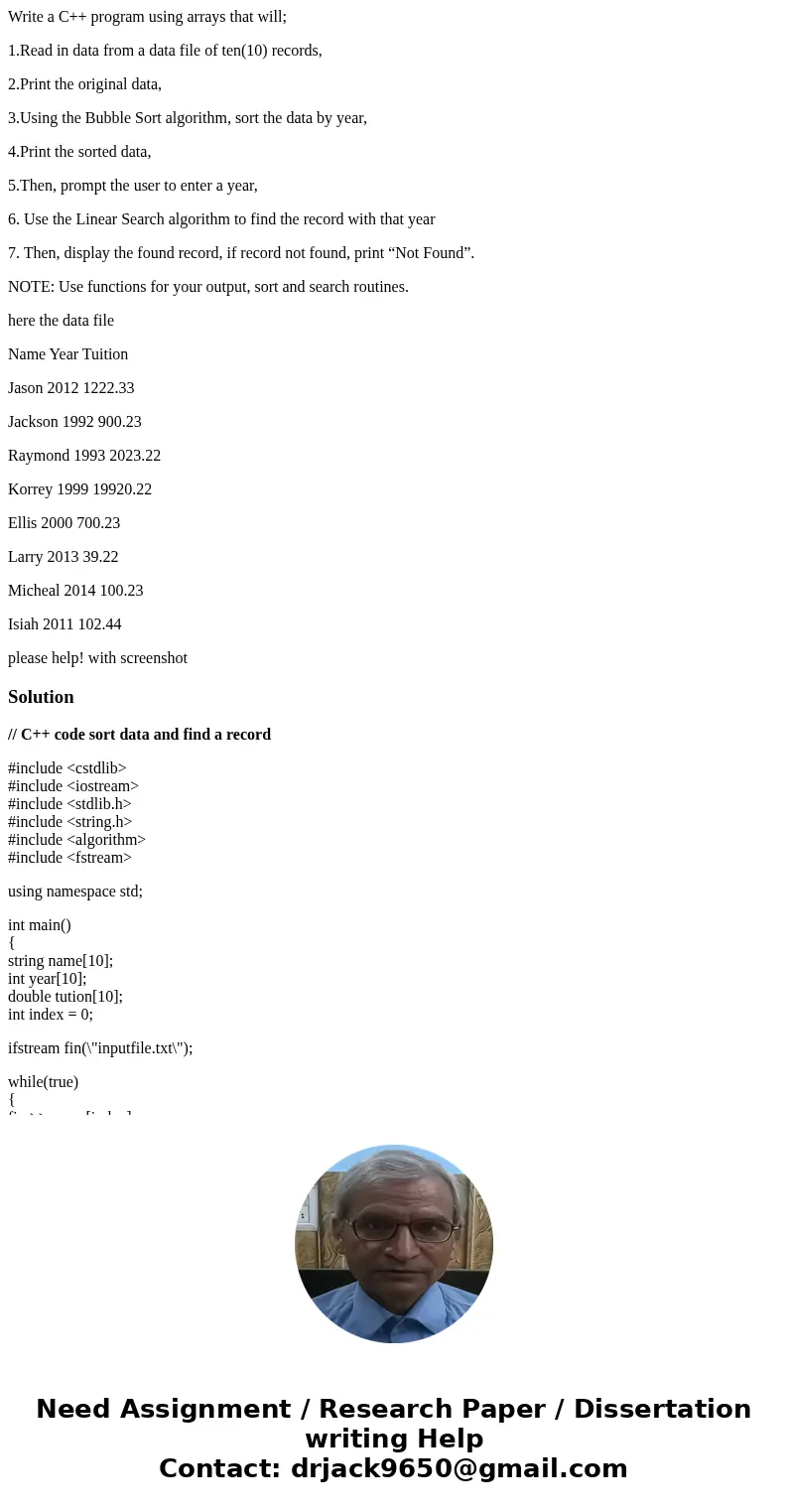Write a C++ program using arrays that will; 1.Read in data from a data file of ten(10) records, 2.Print the original data, 3.Using the Bubble Sort algorithm, so