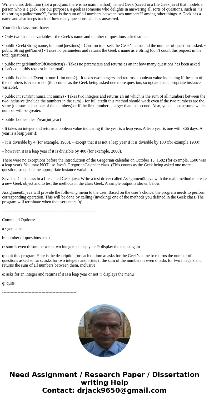 Write a class definition (not a program, there is no main method) named Geek (saved in a file Geek.java) that models a person who is a geek. For our purposes, a Write a class definition (not a program, there is no main method) named Geek (saved in a file Geek.java) that models a person who is a geek. For our purposes, a
