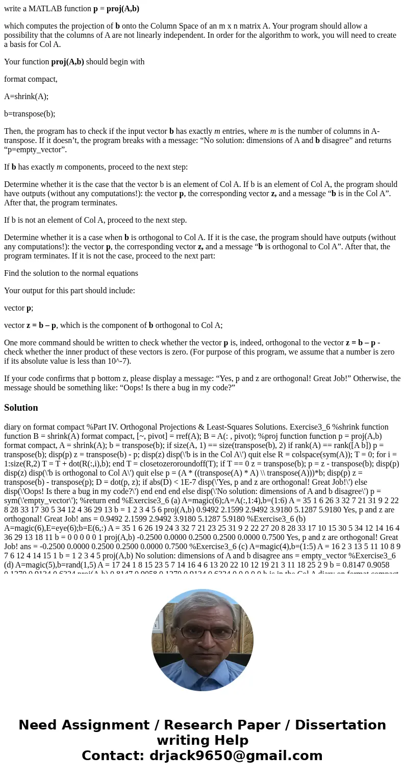 write a MATLAB function p = proj(A,b) which computes the projection of b onto the Column Space of an m x n matrix A. Your program should allow a possibility tha write a MATLAB function p = proj(A,b) which computes the projection of b onto the Column Space of an m x n matrix A. Your program should allow a possibility tha