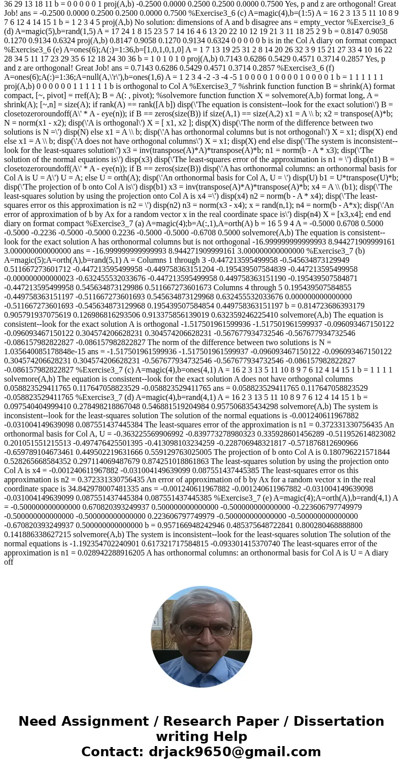 write a MATLAB function p = proj(A,b) which computes the projection of b onto the Column Space of an m x n matrix A. Your program should allow a possibility tha write a MATLAB function p = proj(A,b) which computes the projection of b onto the Column Space of an m x n matrix A. Your program should allow a possibility tha