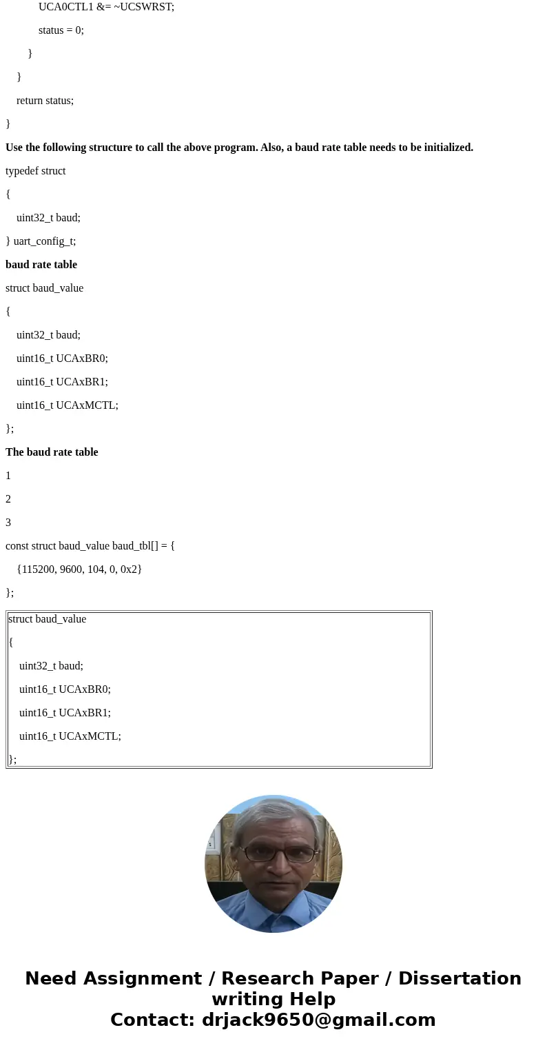 Write a program that configures the UART for operation at 115200 baud, 8 data bits, no parity and 1 stop bit (assume an 8 MHz clock for MSP430). Repeat the same Write a program that configures the UART for operation at 115200 baud, 8 data bits, no parity and 1 stop bit (assume an 8 MHz clock for MSP430). Repeat the same