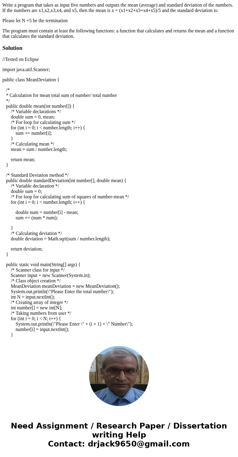 Write a program that takes as input five numbers and outputs the mean (average) and standard deviation of the numbers. If the numbers are x1,x2,x3,x4, and x5, t Write a program that takes as input five numbers and outputs the mean (average) and standard deviation of the numbers. If the numbers are x1,x2,x3,x4, and x5, t