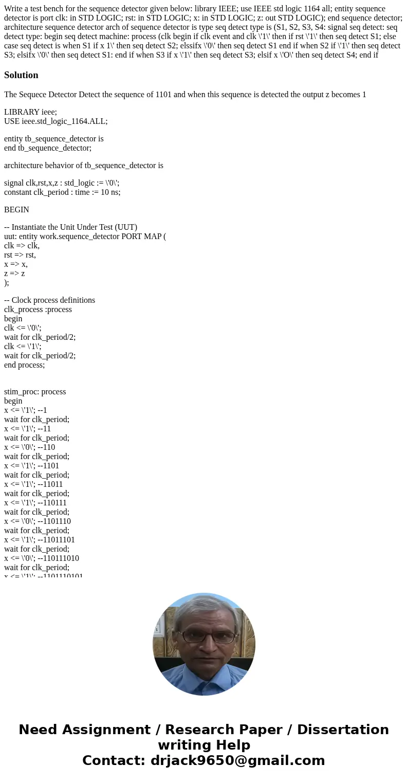 Write a test bench for the sequence detector given below: library IEEE; use IEEE std logic 1164 all; entity sequence detector is port clk: in STD LOGIC; rst: i  Write a test bench for the sequence detector given below: library IEEE; use IEEE std logic 1164 all; entity sequence detector is port clk: in STD LOGIC; rst: i