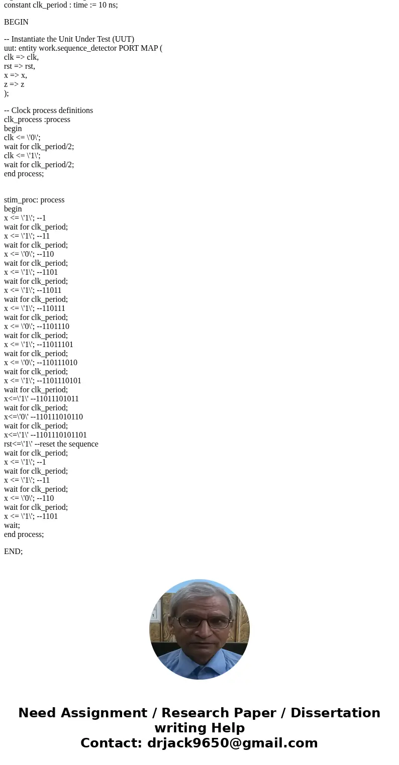 Write a test bench for the sequence detector given below: library IEEE; use IEEE std logic 1164 all; entity sequence detector is port clk: in STD LOGIC; rst: i  Write a test bench for the sequence detector given below: library IEEE; use IEEE std logic 1164 all; entity sequence detector is port clk: in STD LOGIC; rst: i