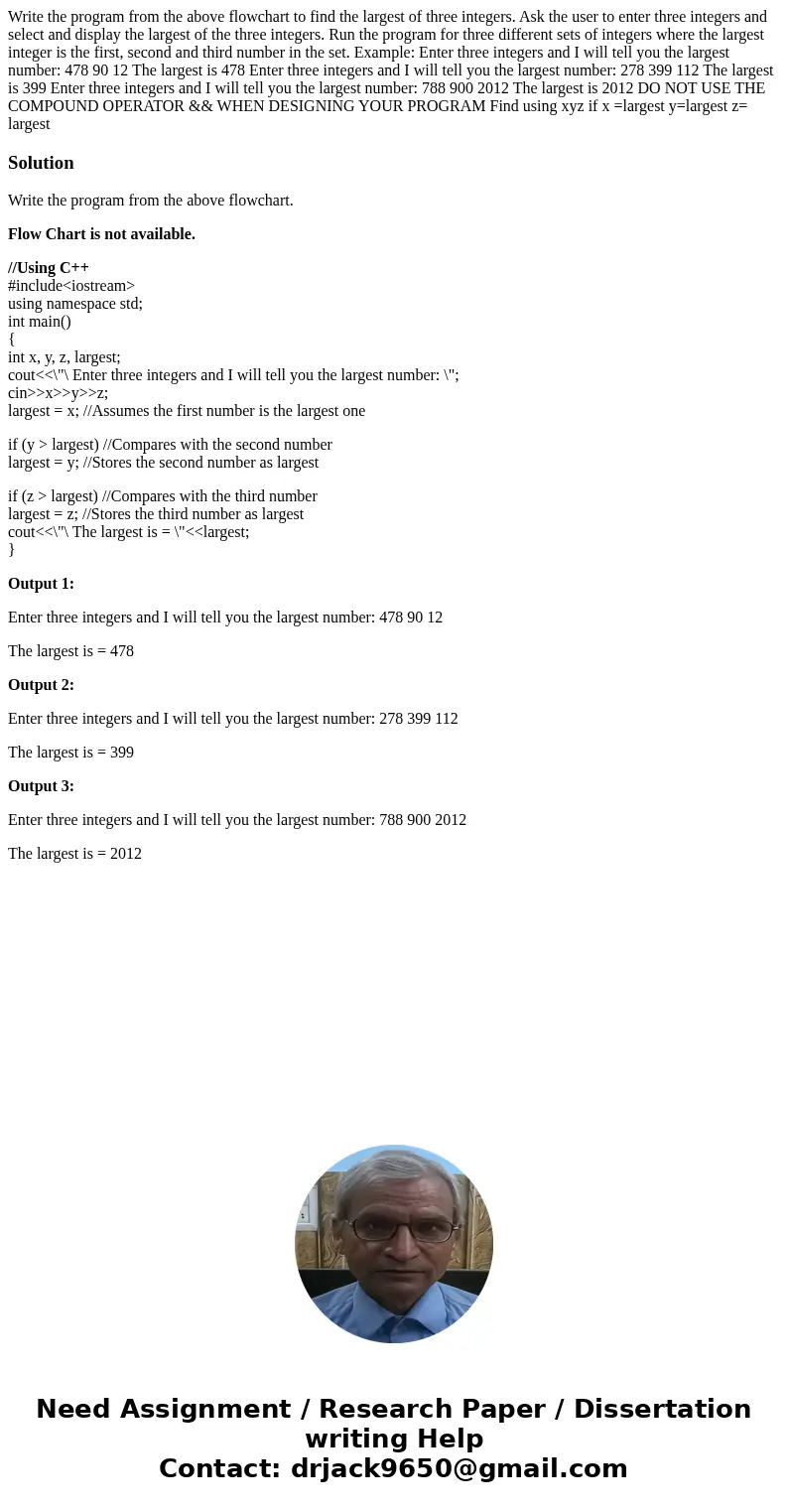 Write the program from the above flowchart to find the largest of three integers. Ask the user to enter three integers and select and display the largest of the Write the program from the above flowchart to find the largest of three integers. Ask the user to enter three integers and select and display the largest of the
