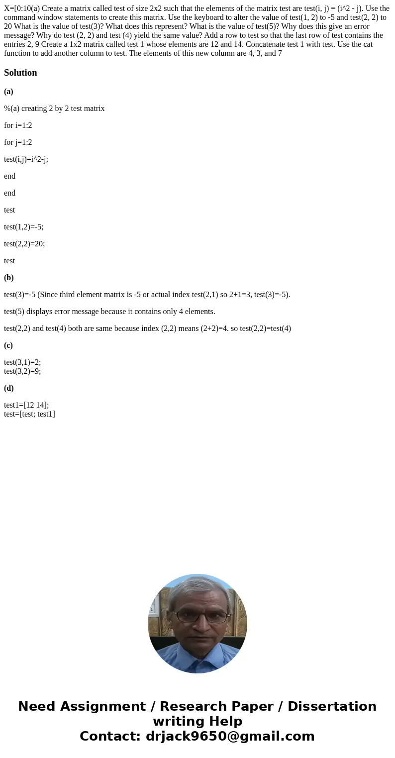 X=[0:10(a) Create a matrix called test of size 2x2 such that the elements of the matrix test are test(i, j) = (i^2 - j). Use the command window statements to c  X=[0:10(a) Create a matrix called test of size 2x2 such that the elements of the matrix test are test(i, j) = (i^2 - j). Use the command window statements to c