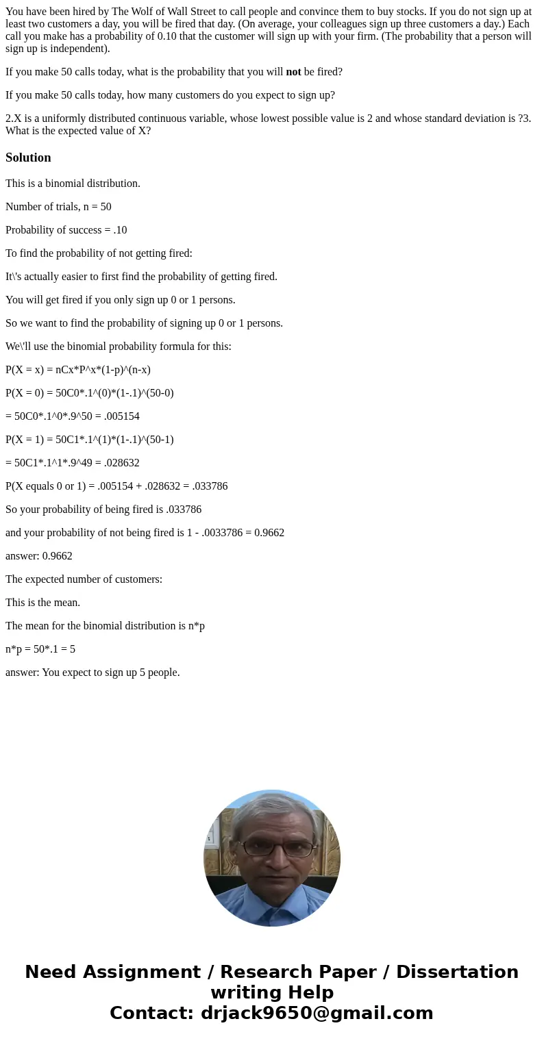 You have been hired by The Wolf of Wall Street to call people and convince them to buy stocks. If you do not sign up at least two customers a day, you will be f You have been hired by The Wolf of Wall Street to call people and convince them to buy stocks. If you do not sign up at least two customers a day, you will be f