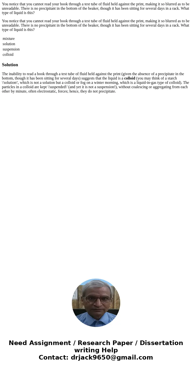 You notice that you cannot read your book through a test tube of fluid held against the print, making it so blurred as to be unreadable. There is no precipitant You notice that you cannot read your book through a test tube of fluid held against the print, making it so blurred as to be unreadable. There is no precipitant