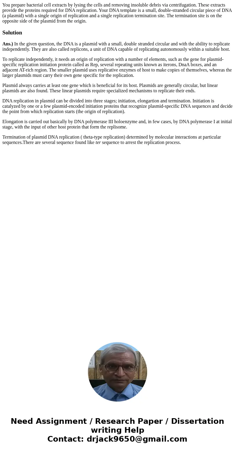 You prepare bacterial cell extracts by lysing the cells and removing insoluble debris via centrifugation. These extracts provide the proteins required for DNA   You prepare bacterial cell extracts by lysing the cells and removing insoluble debris via centrifugation. These extracts provide the proteins required for DNA