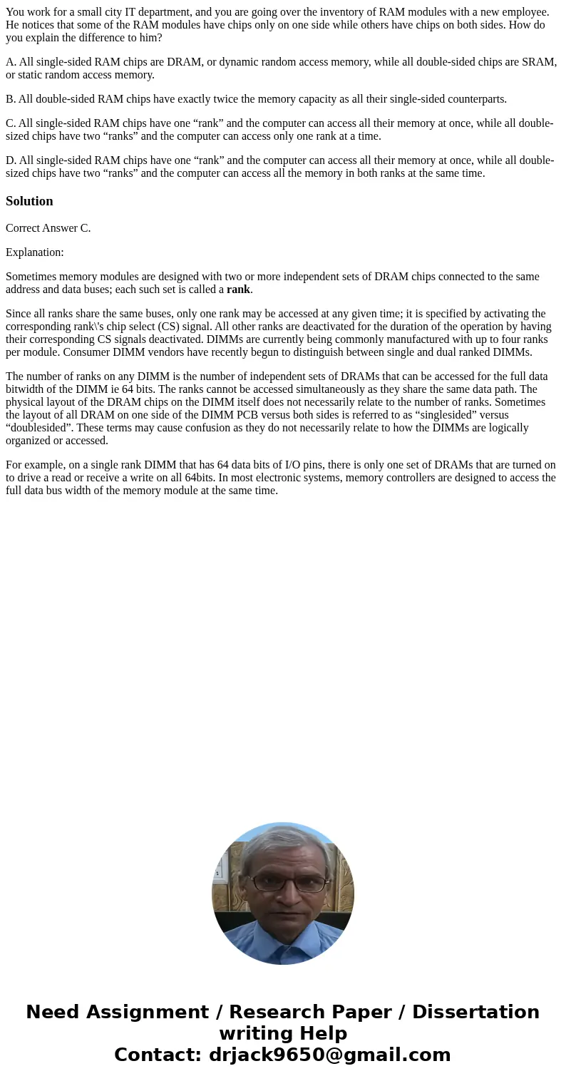 You work for a small city IT department, and you are going over the inventory of RAM modules with a new employee. He notices that some of the RAM modules have c You work for a small city IT department, and you are going over the inventory of RAM modules with a new employee. He notices that some of the RAM modules have c