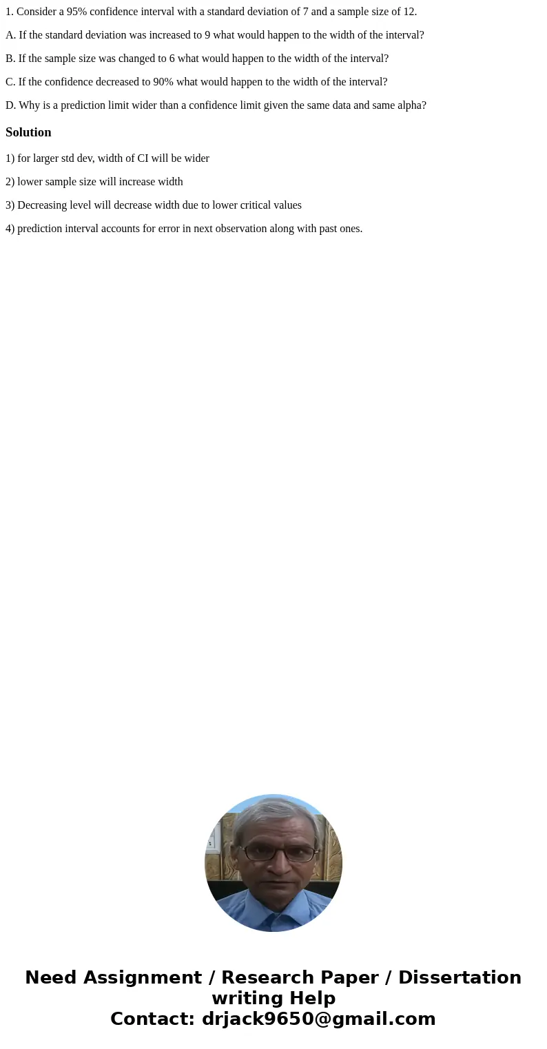 1. Consider a 95% confidence interval with a standard deviation of 7 and a sample size of 12. A. If the standard deviation was increased to 9 what would happen  1. Consider a 95% confidence interval with a standard deviation of 7 and a sample size of 12. A. If the standard deviation was increased to 9 what would happen