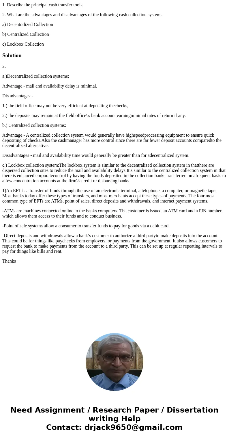 1. Describe the principal cash transfer tools 2. What are the advantages and disadvantages of the following cash collection systems a) Decentralized Collection  1. Describe the principal cash transfer tools 2. What are the advantages and disadvantages of the following cash collection systems a) Decentralized Collection