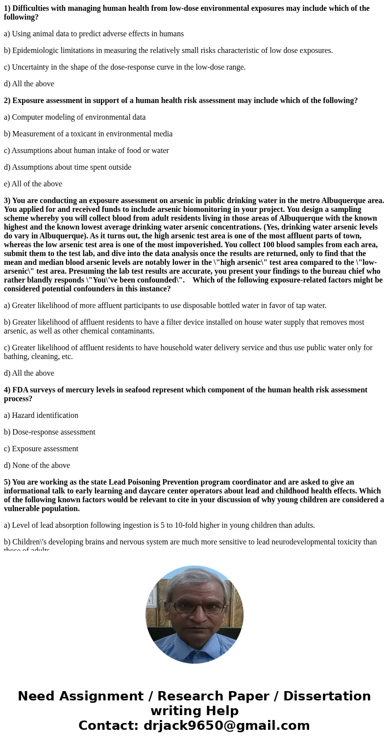 1) Difficulties with managing human health from low-dose environmental exposures may include which of the following? a) Using animal data to predict adverse eff 1) Difficulties with managing human health from low-dose environmental exposures may include which of the following? a) Using animal data to predict adverse eff