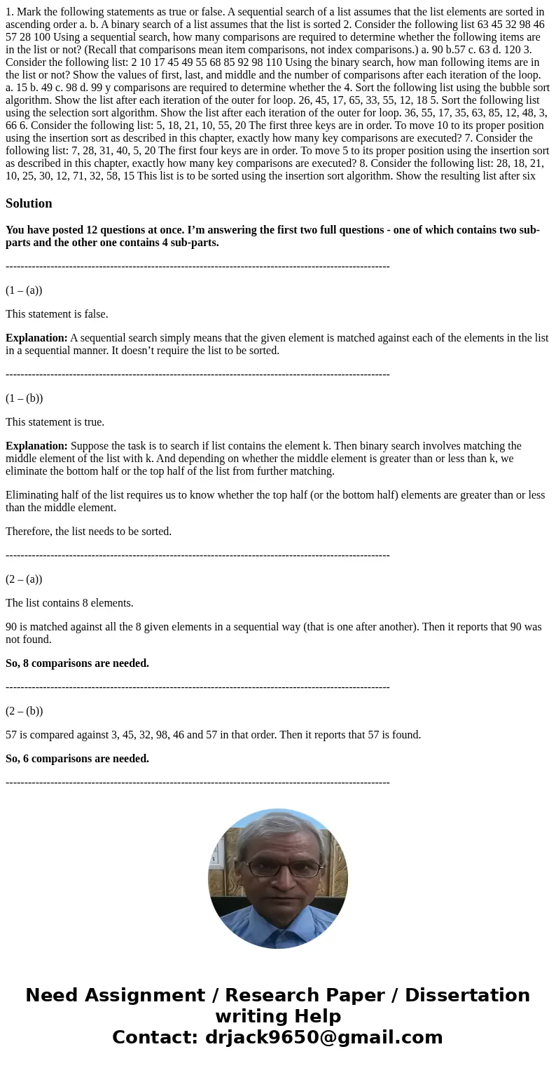1. Mark the following statements as true or false. A sequential search of a list assumes that the list elements are sorted in ascending order a. b. A binary se  1. Mark the following statements as true or false. A sequential search of a list assumes that the list elements are sorted in ascending order a. b. A binary se