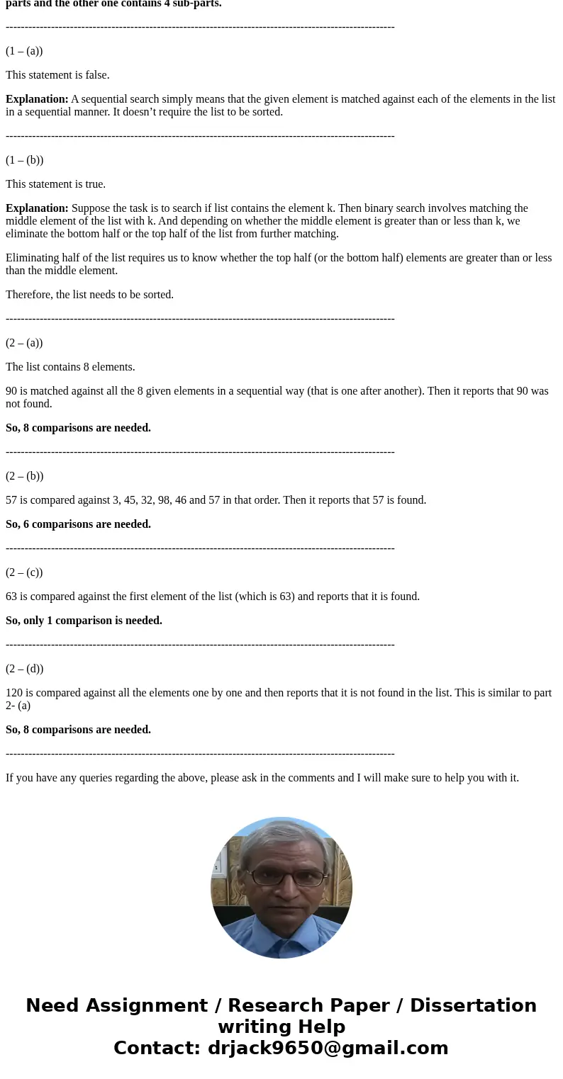 1. Mark the following statements as true or false. A sequential search of a list assumes that the list elements are sorted in ascending order a. b. A binary se  1. Mark the following statements as true or false. A sequential search of a list assumes that the list elements are sorted in ascending order a. b. A binary se
