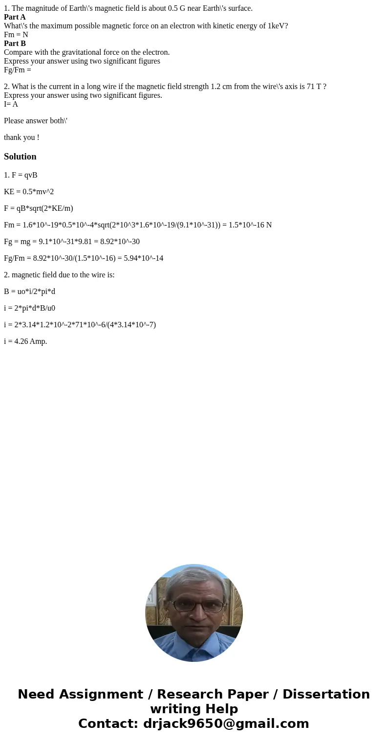 1. The magnitude of Earth\'s magnetic field is about 0.5 G near Earth\'s surface. Part A What\'s the maximum possible magnetic force on an electron with kinetic 1. The magnitude of Earth\'s magnetic field is about 0.5 G near Earth\'s surface. Part A What\'s the maximum possible magnetic force on an electron with kinetic
