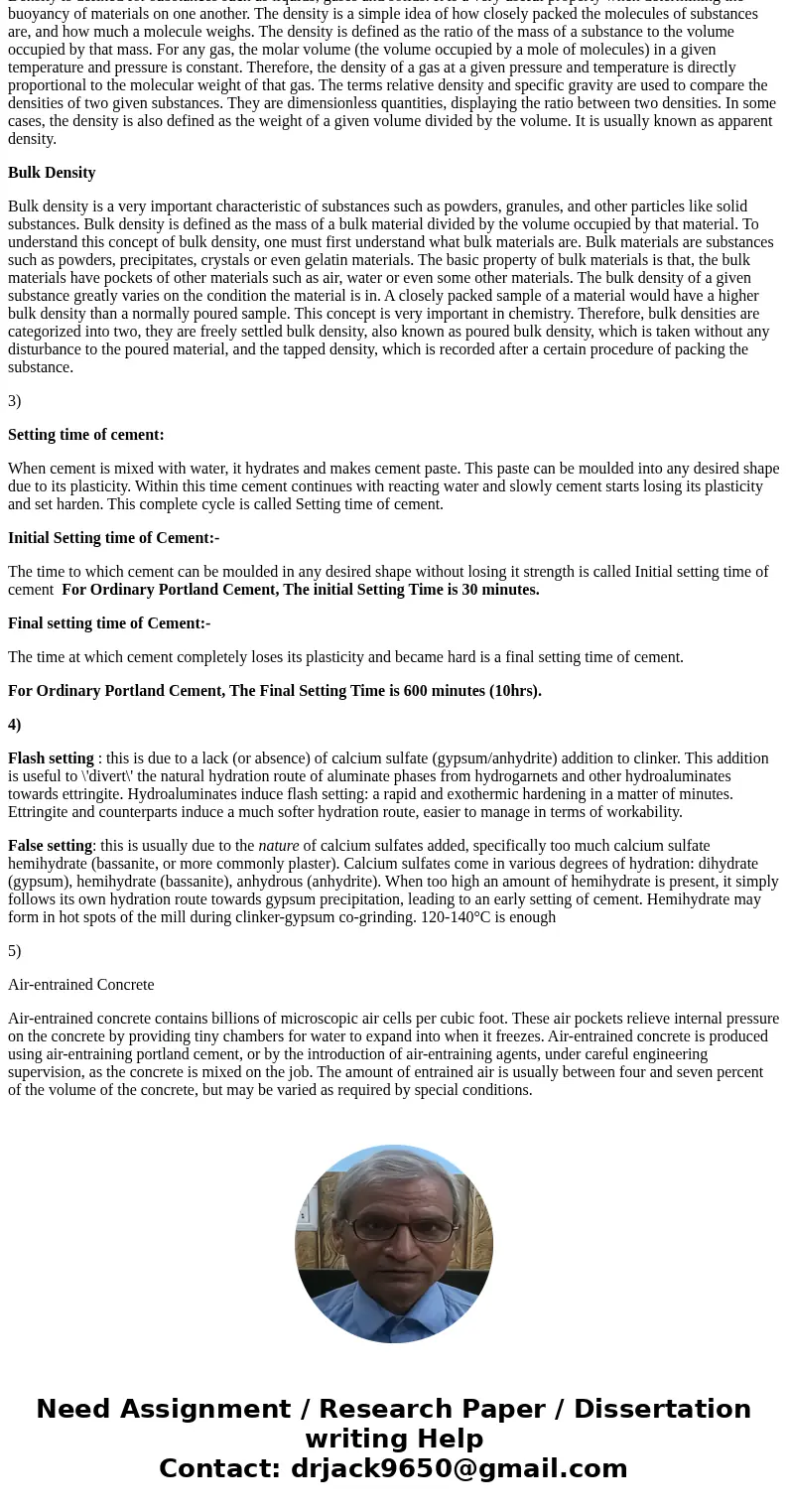 1. What are the basic ingredients in concrete? 2. What is the difference between density (solid density) with bulk density? 3. Define initial set and final set  1. What are the basic ingredients in concrete? 2. What is the difference between density (solid density) with bulk density? 3. Define initial set and final set