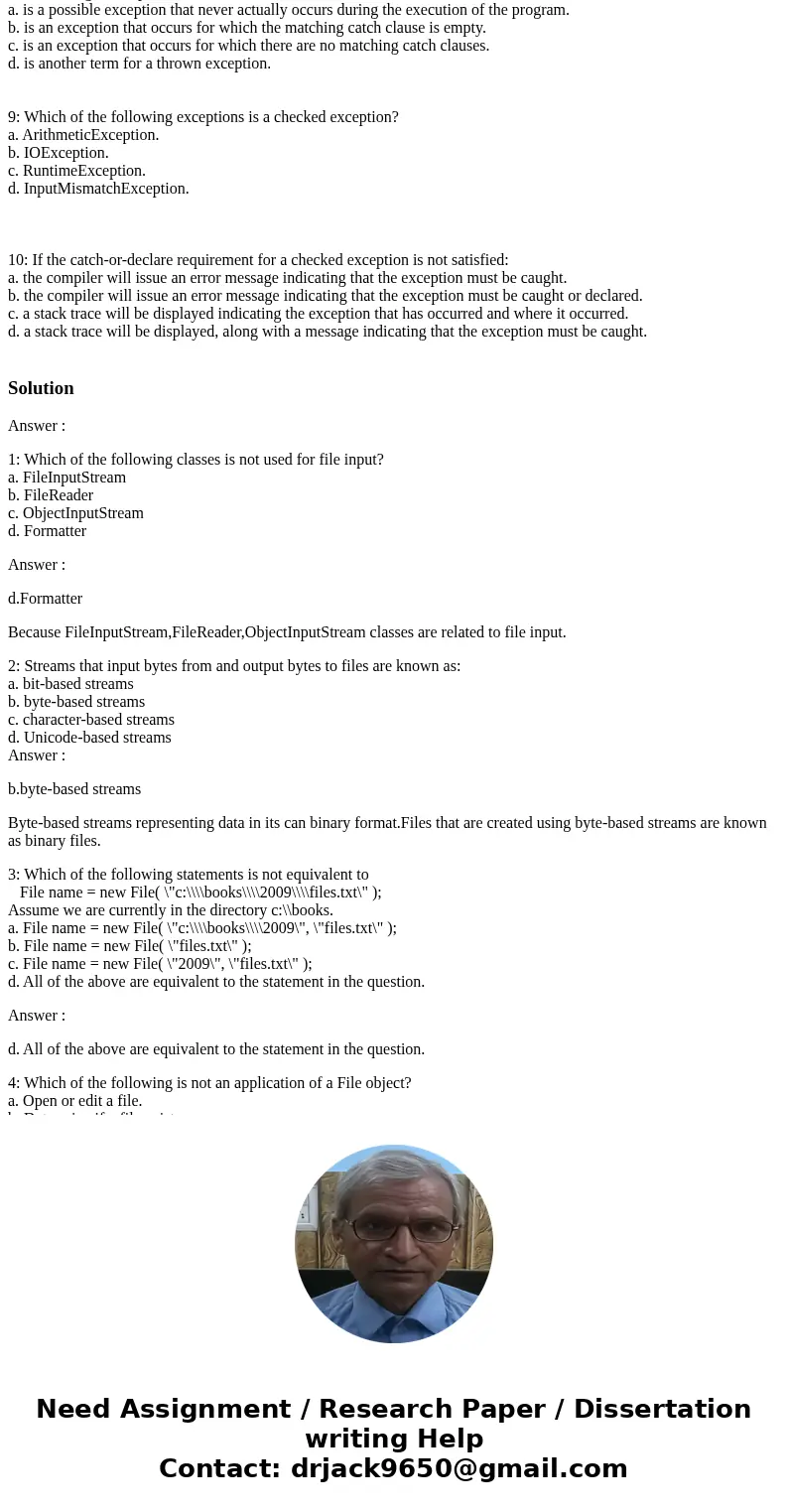 1: Which of the following classes is not used for file input? a. FileInputStream b. FileReader c. ObjectInputStream d. Formatter 2: Streams that input bytes fro 1: Which of the following classes is not used for file input? a. FileInputStream b. FileReader c. ObjectInputStream d. Formatter 2: Streams that input bytes fro