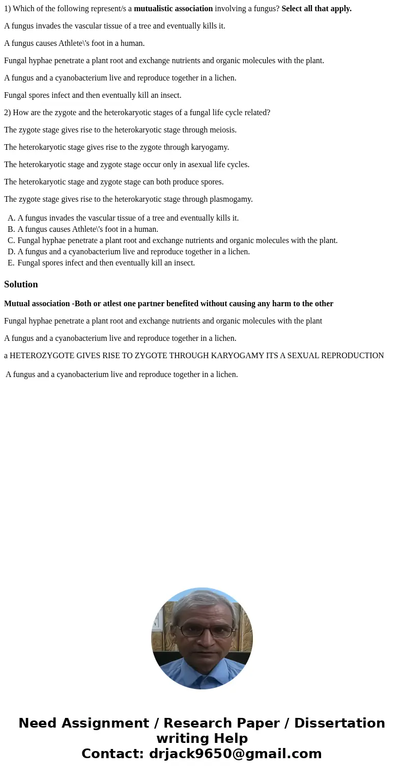 1) Which of the following represent/s a mutualistic association involving a fungus? Select all that apply. A fungus invades the vascular tissue of a tree and ev 1) Which of the following represent/s a mutualistic association involving a fungus? Select all that apply. A fungus invades the vascular tissue of a tree and ev
