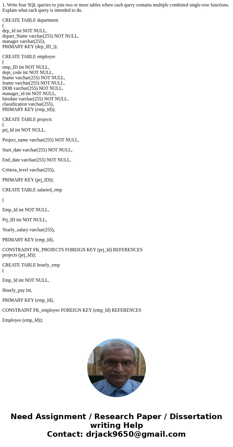1. Write four SQL queries to join two or more tables where each query contains multiple combined single-row functions. Explain what each query is intended to do 1. Write four SQL queries to join two or more tables where each query contains multiple combined single-row functions. Explain what each query is intended to do