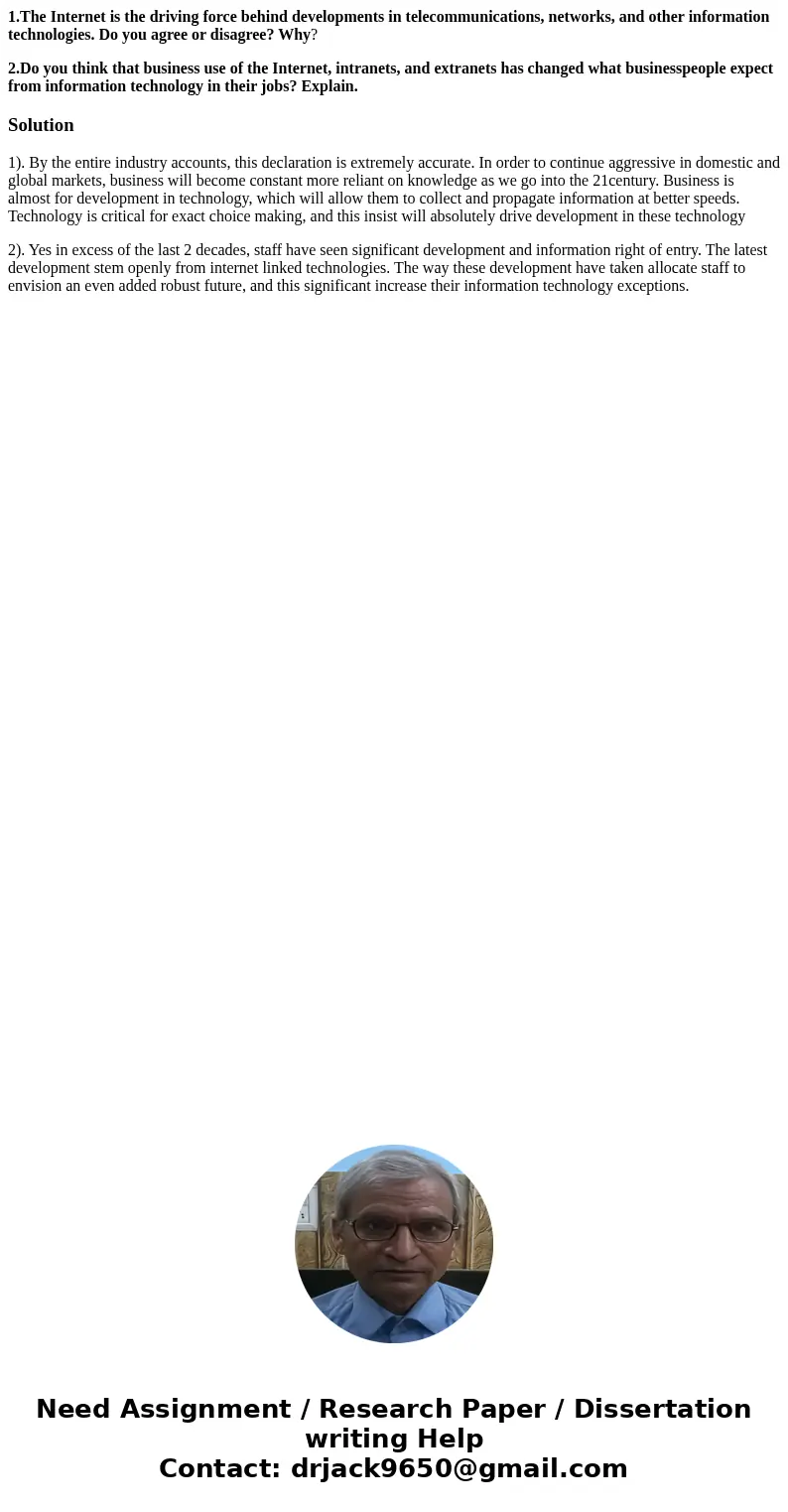 1.The Internet is the driving force behind developments in telecommunications, networks, and other information technologies. Do you agree or disagree? Why? 2.Do 1.The Internet is the driving force behind developments in telecommunications, networks, and other information technologies. Do you agree or disagree? Why? 2.Do