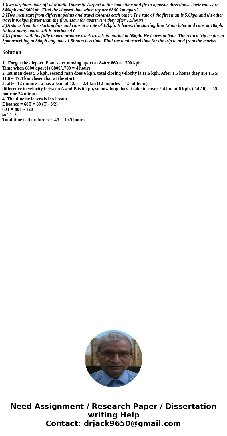 1.)two airplanes take off at Manila Domestic Airport at the same time and fly in opposite directions. Their rates are 840kph and 860kph. Find the elapsed time w 1.)two airplanes take off at Manila Domestic Airport at the same time and fly in opposite directions. Their rates are 840kph and 860kph. Find the elapsed time w