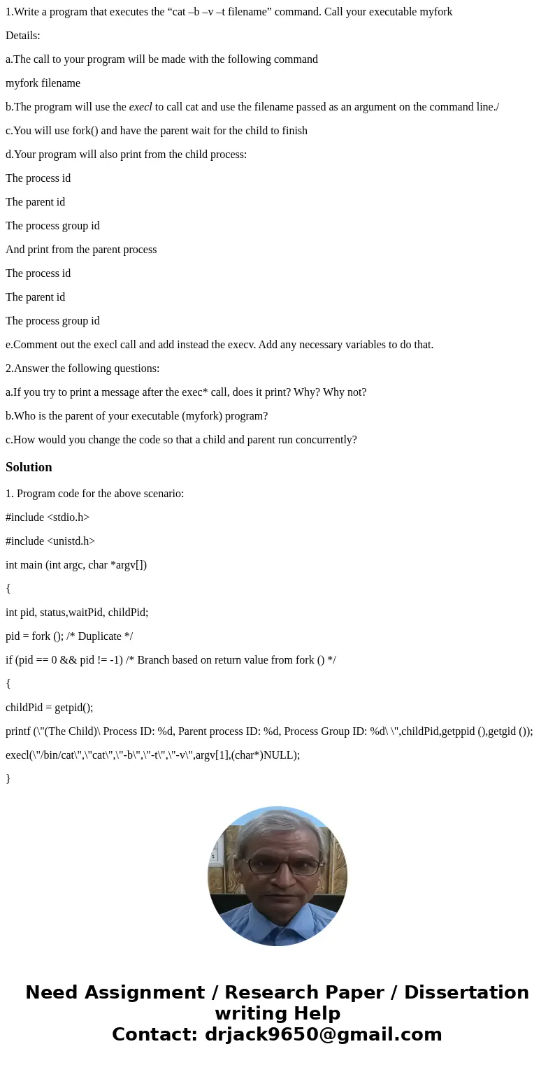 1.Write a program that executes the “cat –b –v –t filename” command. Call your executable myfork Details: a.The call to your program will be made with the follo 1.Write a program that executes the “cat –b –v –t filename” command. Call your executable myfork Details: a.The call to your program will be made with the follo