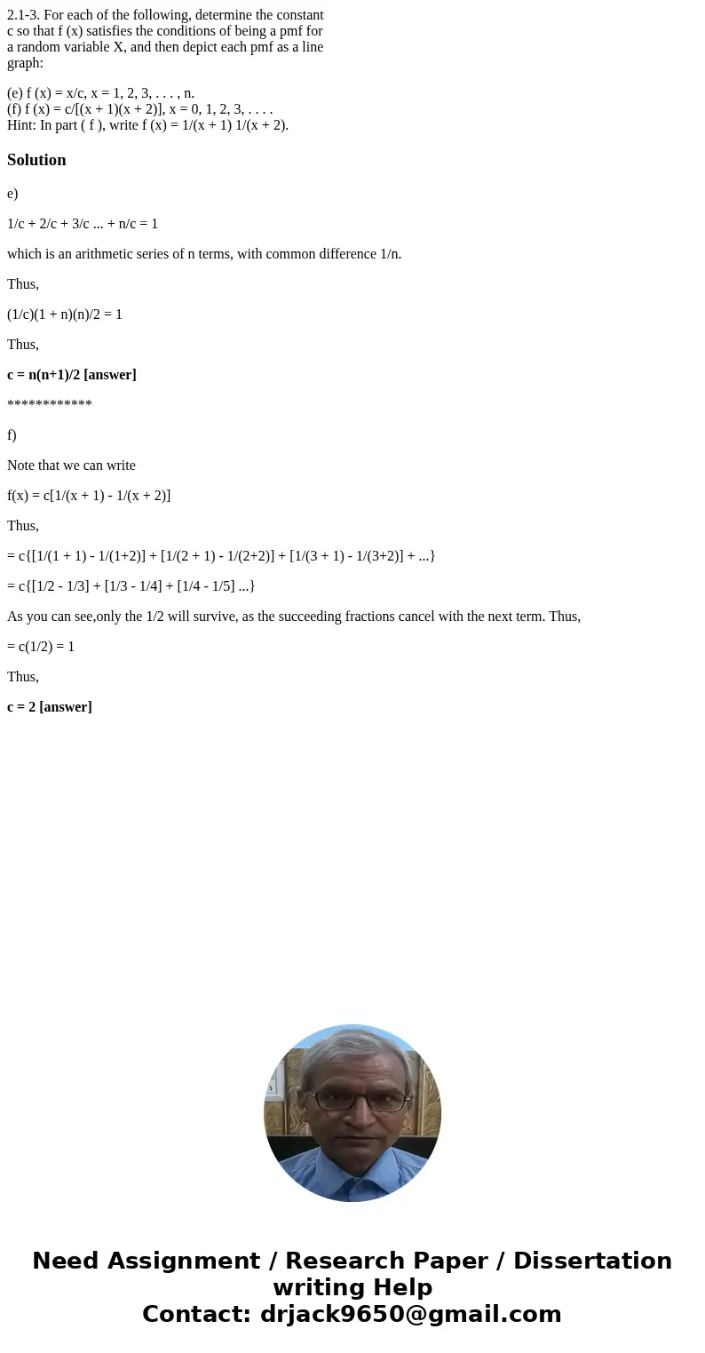 2.1-3. For each of the following, determine the constant c so that f (x) satisfies the conditions of being a pmf for a random variable X, and then depict each p 2.1-3. For each of the following, determine the constant c so that f (x) satisfies the conditions of being a pmf for a random variable X, and then depict each p