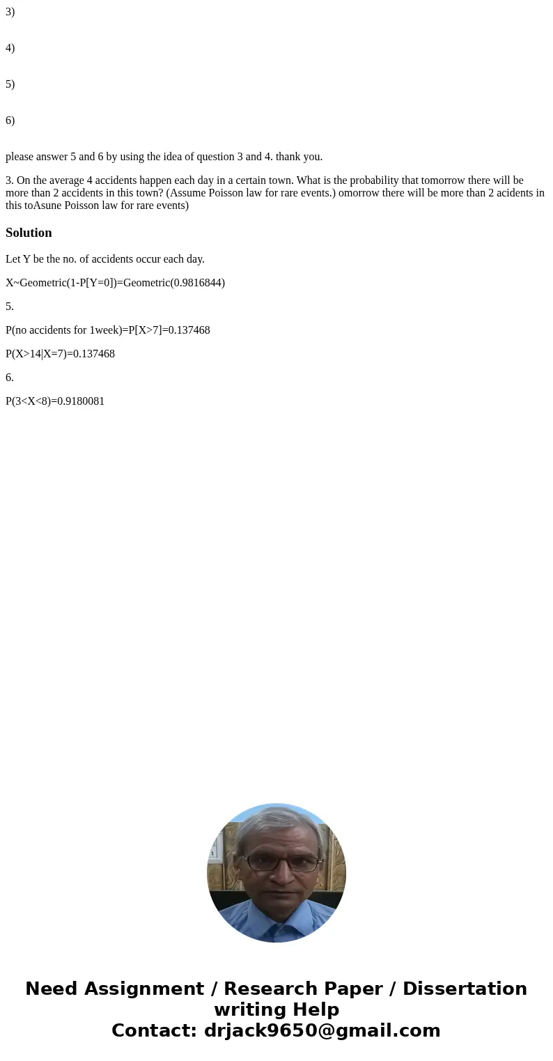 3) 4) 5) 6) please answer 5 and 6 by using the idea of question 3 and 4. thank you. 3. On the average 4 accidents happen each day in a certain town. What is the