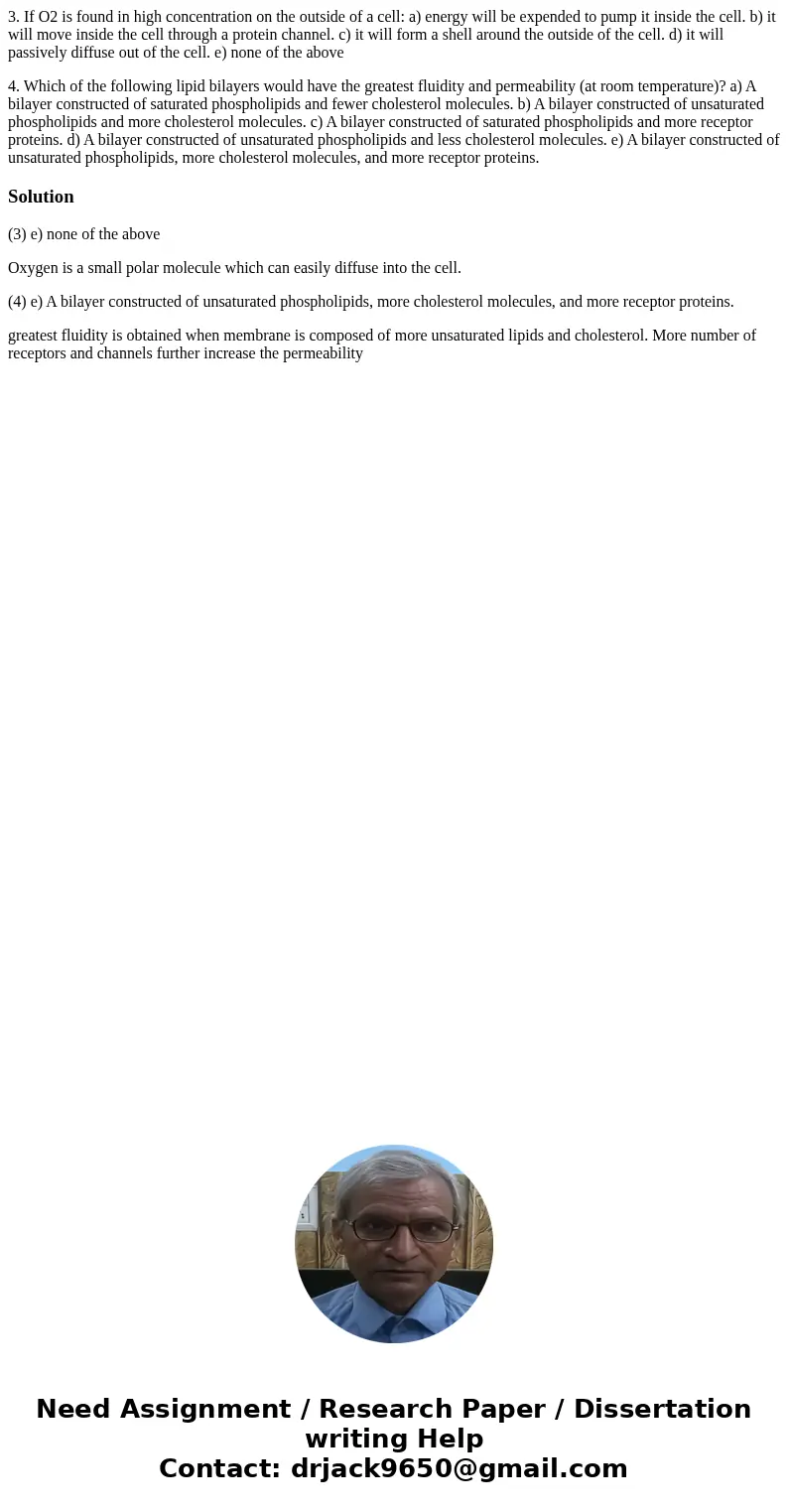 3. If O2 is found in high concentration on the outside of a cell: a) energy will be expended to pump it inside the cell. b) it will move inside the cell through 3. If O2 is found in high concentration on the outside of a cell: a) energy will be expended to pump it inside the cell. b) it will move inside the cell through