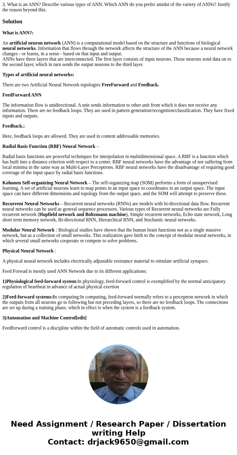 3. What is an ANN? Describe various types of ANN. Which ANN do you prefer amidst of the variety of ANNs? Justify the reason beyond this.SolutionWhat is ANN?: An 3. What is an ANN? Describe various types of ANN. Which ANN do you prefer amidst of the variety of ANNs? Justify the reason beyond this.SolutionWhat is ANN?: An