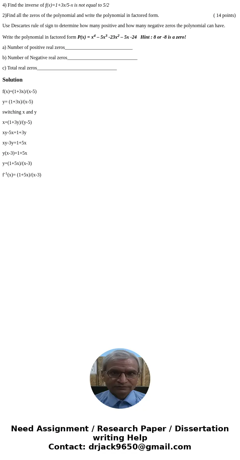 4) Find the inverse of f(x)=1+3x/5-x is not equal to 5/2 2)Find all the zeros of the polynomial and write the polynomial in factored form. ( 14 points) Use Desc 4) Find the inverse of f(x)=1+3x/5-x is not equal to 5/2 2)Find all the zeros of the polynomial and write the polynomial in factored form. ( 14 points) Use Desc