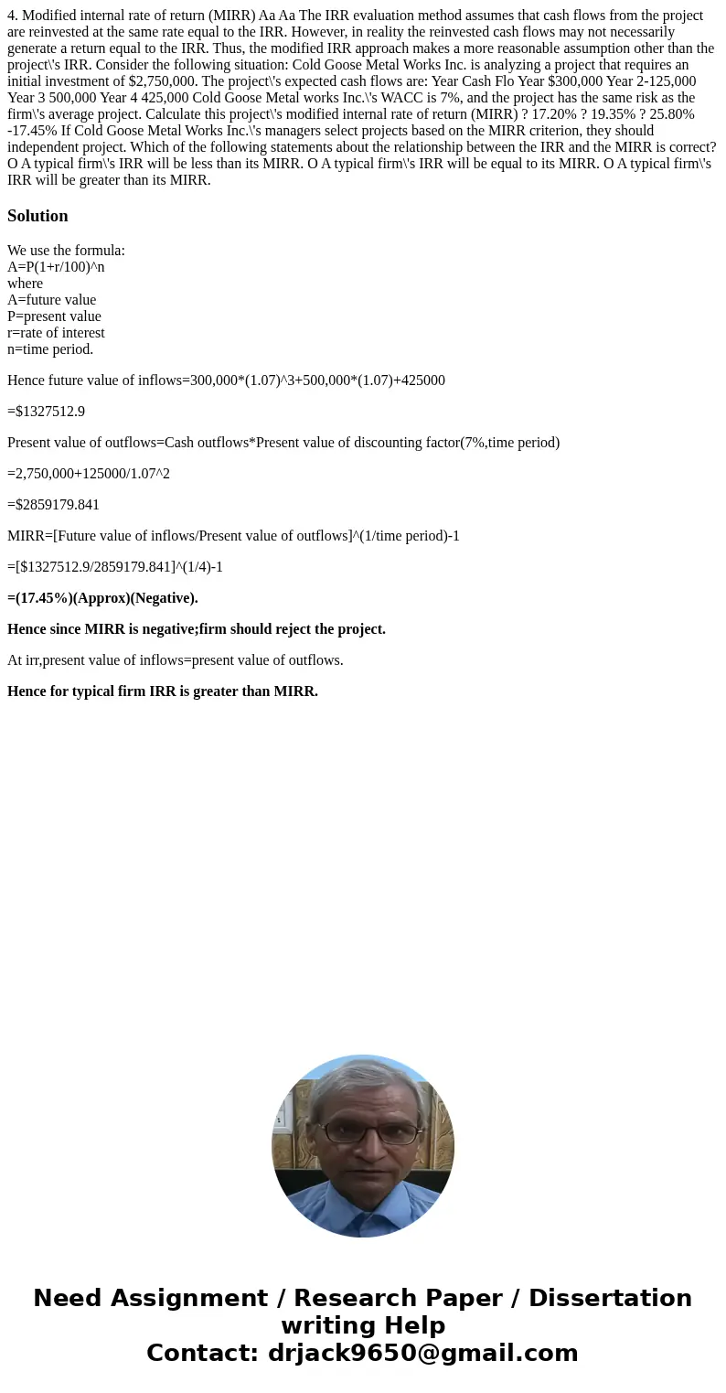 4. Modified internal rate of return (MIRR) Aa Aa The IRR evaluation method assumes that cash flows from the project are reinvested at the same rate equal to th  4. Modified internal rate of return (MIRR) Aa Aa The IRR evaluation method assumes that cash flows from the project are reinvested at the same rate equal to th