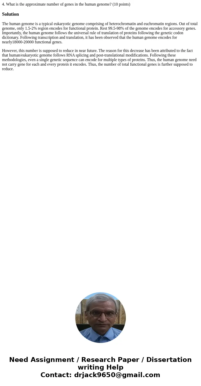 4. What is the approximate number of genes in the human genome? (10 points)SolutionThe human genome is a typical eukaryotic genome comprising of heterochromatin 4. What is the approximate number of genes in the human genome? (10 points)SolutionThe human genome is a typical eukaryotic genome comprising of heterochromatin