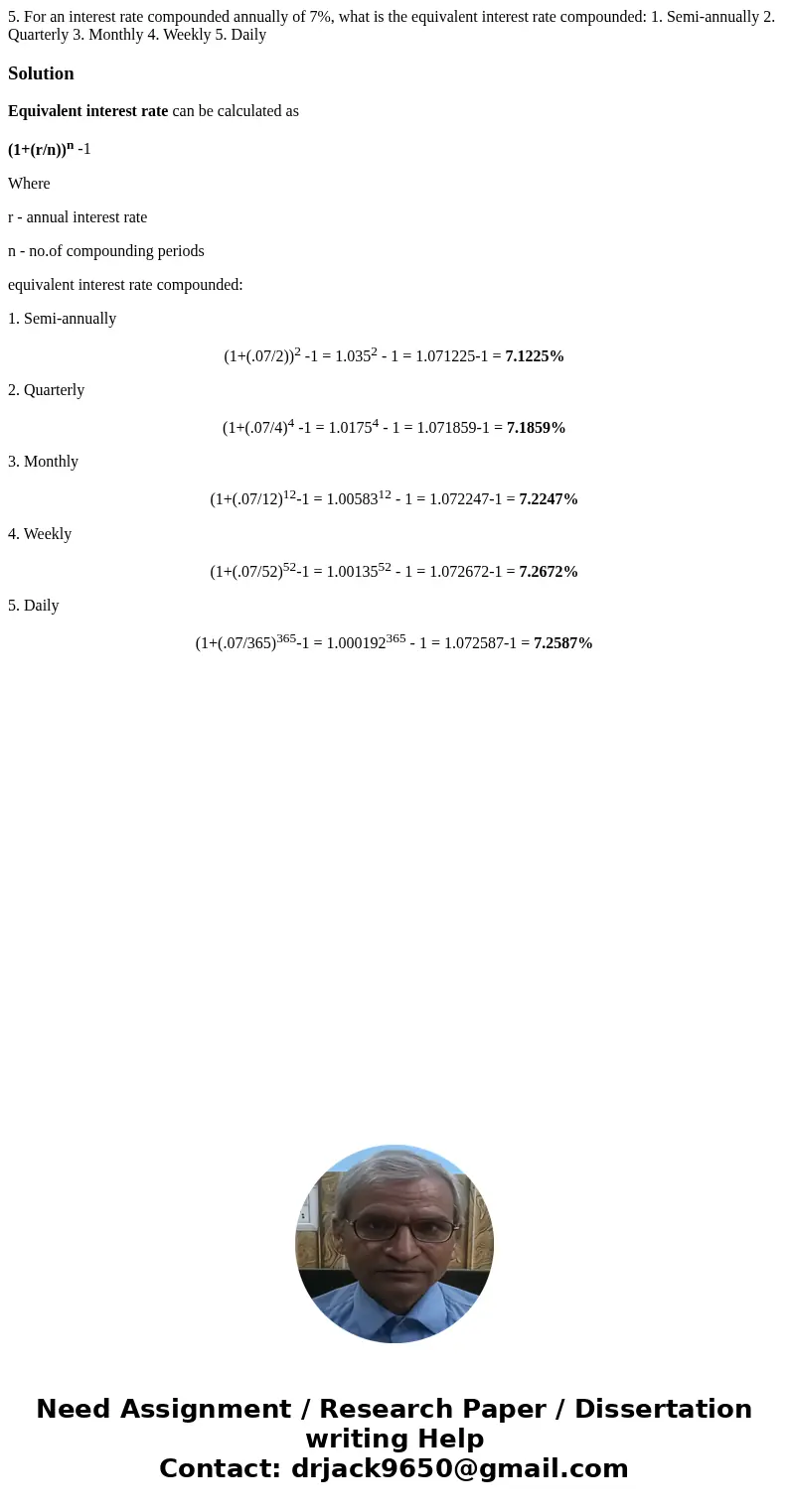 5. For an interest rate compounded annually of 7%, what is the equivalent interest rate compounded: 1. Semi-annually 2. Quarterly 3. Monthly 4. Weekly 5. DailyS 5. For an interest rate compounded annually of 7%, what is the equivalent interest rate compounded: 1. Semi-annually 2. Quarterly 3. Monthly 4. Weekly 5. DailyS