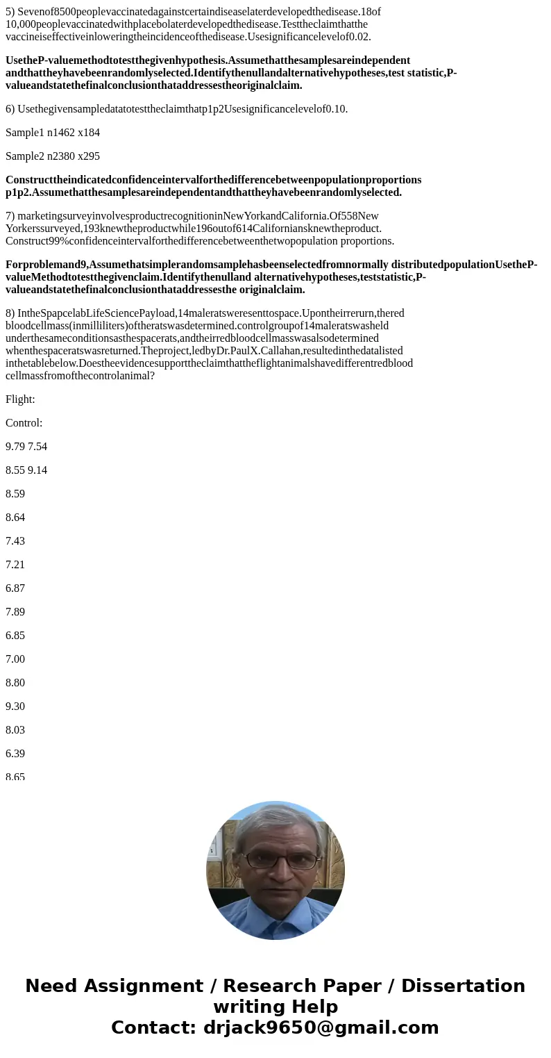 5) Sevenof8500peoplevaccinatedagainstcertaindiseaselaterdevelopedthedisease.18of 10,000peoplevaccinatedwithplacebolaterdevelopedthedisease.Testtheclaimthatthe v 5) Sevenof8500peoplevaccinatedagainstcertaindiseaselaterdevelopedthedisease.18of 10,000peoplevaccinatedwithplacebolaterdevelopedthedisease.Testtheclaimthatthe v